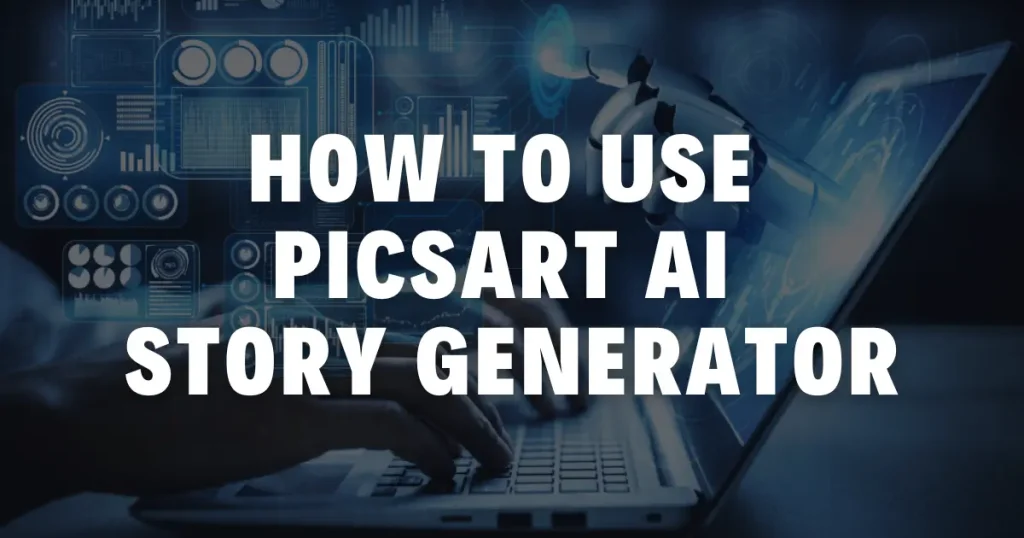 How to use Picsart Ai Story Generator